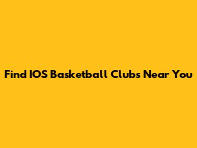 Find IOS Basketball Clubs Near You