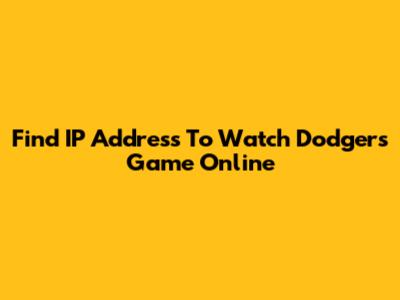 Find IP Address To Watch Dodgers Game Online