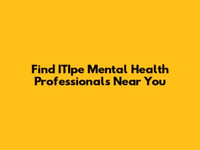 Find ITIpe Mental Health Professionals Near You