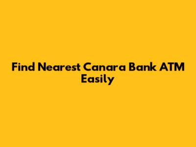 Find Nearest Canara Bank ATM Easily