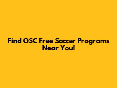Find OSC Free Soccer Programs Near You!