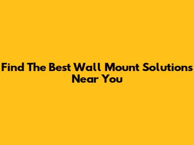 Find The Best Wall Mount Solutions Near You