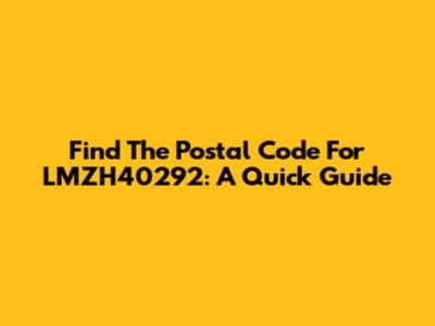 Find The Postal Code For LMZH40292: A Quick Guide