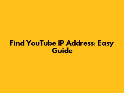 Find YouTube IP Address: Easy Guide