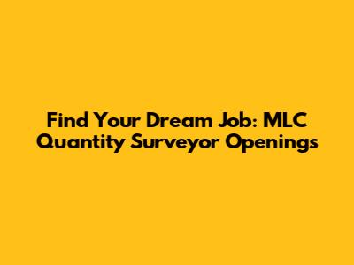 Find Your Dream Job: MLC Quantity Surveyor Openings