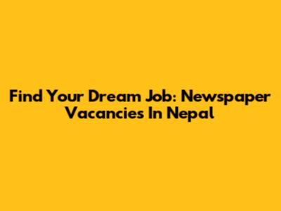 Find Your Dream Job: Newspaper Vacancies In Nepal