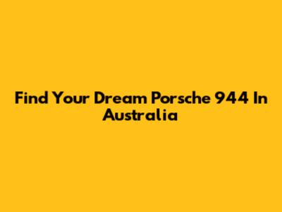 Find Your Dream Porsche 944 In Australia