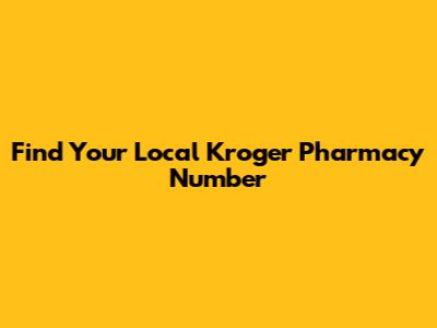 Find Your Local Kroger Pharmacy Number