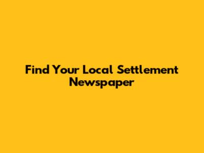 Find Your Local Settlement Newspaper