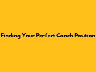 Finding Your Perfect Coach Position