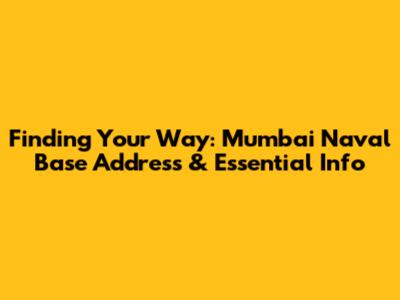 Finding Your Way: Mumbai Naval Base Address & Essential Info