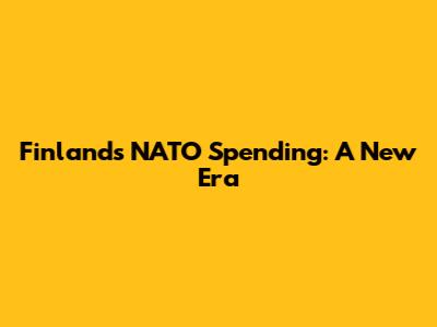 Finland's NATO Spending: A New Era