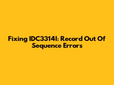 Fixing IDC3314I: Record Out Of Sequence Errors