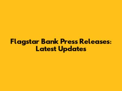 Flagstar Bank Press Releases: Latest Updates