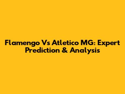 Flamengo Vs Atletico MG: Expert Prediction & Analysis