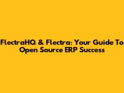 FlectraHQ & Flectra: Your Guide To Open Source ERP Success