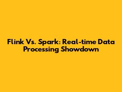 Flink Vs. Spark: Real-time Data Processing Showdown