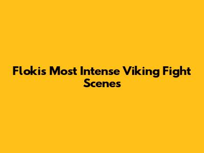 Floki's Most Intense Viking Fight Scenes