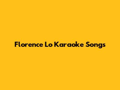 Florence Lo Karaoke Songs