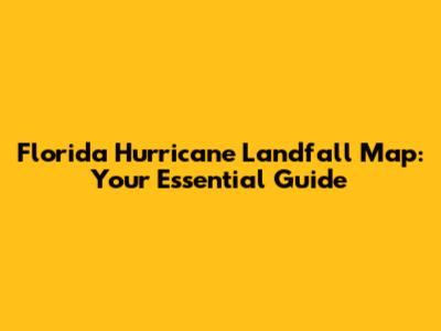 Florida Hurricane Landfall Map: Your Essential Guide