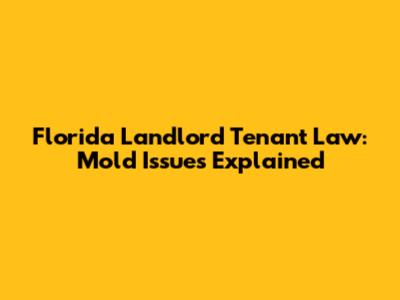 Florida Landlord Tenant Law: Mold Issues Explained