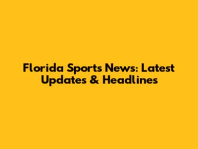 Florida Sports News: Latest Updates & Headlines