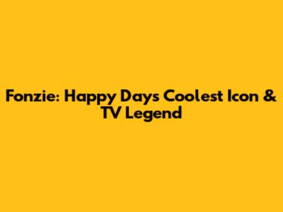 Fonzie: Happy Days' Coolest Icon & TV Legend