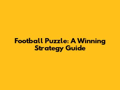 Football Puzzle: A Winning Strategy Guide