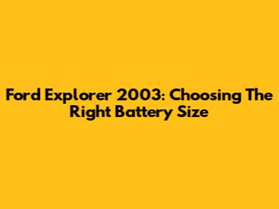 Ford Explorer 2003: Choosing The Right Battery Size