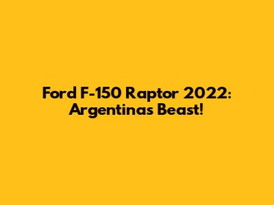 Ford F-150 Raptor 2022: Argentina's Beast!