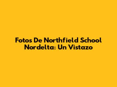 Fotos De Northfield School Nordelta: Un Vistazo