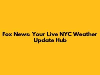 Fox News: Your Live NYC Weather Update Hub