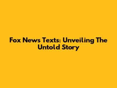 Fox News Texts: Unveiling The Untold Story