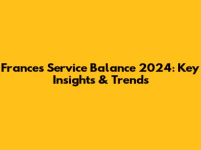 France's Service Balance 2024: Key Insights & Trends