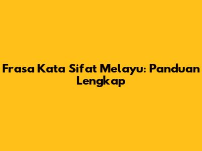Frasa Kata Sifat Melayu: Panduan Lengkap