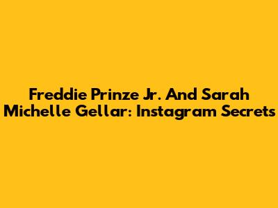 Freddie Prinze Jr. And Sarah Michelle Gellar: Instagram Secrets