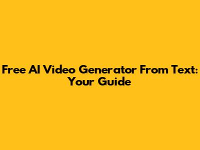 Free AI Video Generator From Text: Your Guide