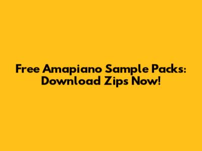 Free Amapiano Sample Packs: Download Zips Now!