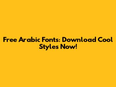 Free Arabic Fonts: Download Cool Styles Now!