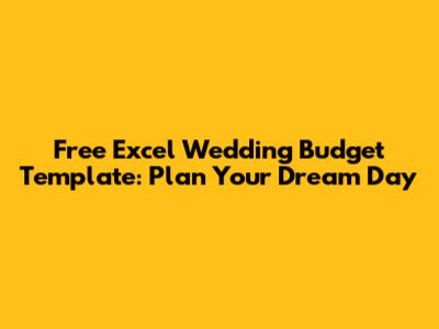 Free Excel Wedding Budget Template: Plan Your Dream Day