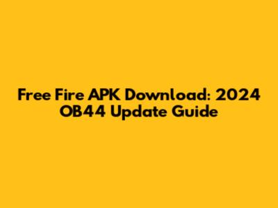 Free Fire APK Download: 2024 OB44 Update Guide