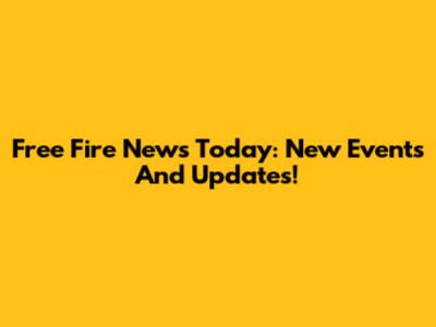 Free Fire News Today: New Events And Updates!