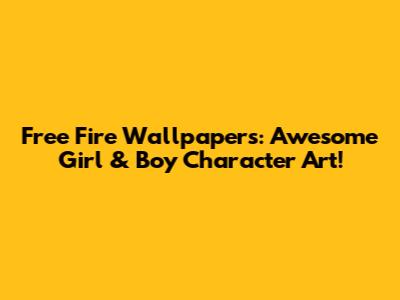 Free Fire Wallpapers: Awesome Girl & Boy Character Art!