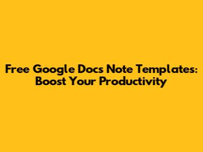 Free Google Docs Note Templates: Boost Your Productivity