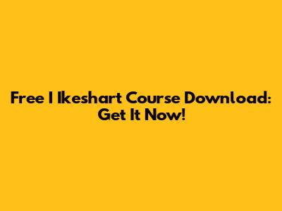 Free I Ikeshart Course Download: Get It Now!