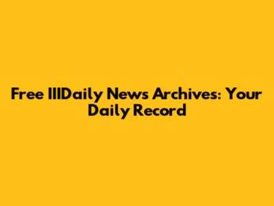 Free IIIDaily News Archives: Your Daily Record