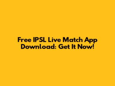 Free IPSL Live Match App Download: Get It Now!