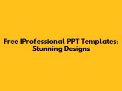 Free IProfessional PPT Templates: Stunning Designs