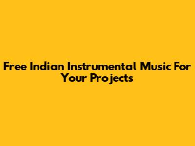 Free Indian Instrumental Music For Your Projects