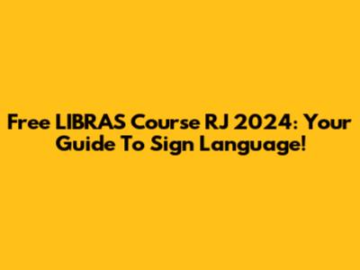 Free LIBRAS Course RJ 2024: Your Guide To Sign Language!